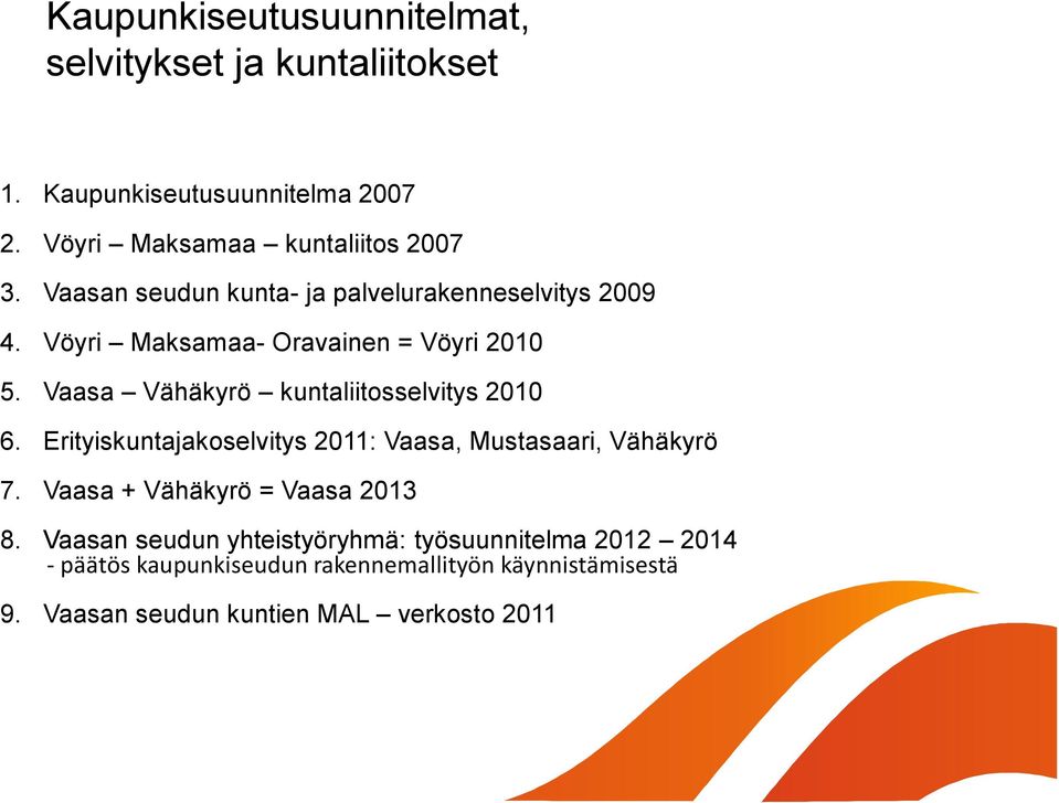 Vaasa Vähäkyrö kuntaliitosselvitys 2010 6. Erityiskuntajakoselvitys 2011: Vaasa, Mustasaari, Vähäkyrö 7.