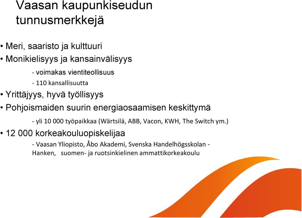 keskittymä - yli 10 000 työpaikkaa (Wärtsilä, ABB, Vacon, KWH, The Switch ym.