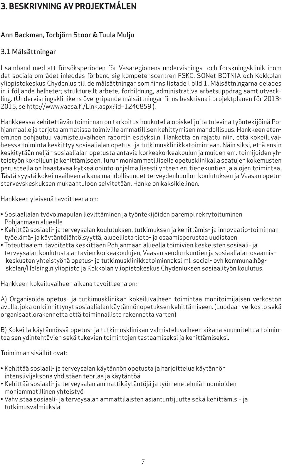 yliopistokeskus Chydenius till de målsättningar som finns listade i bild 1.
