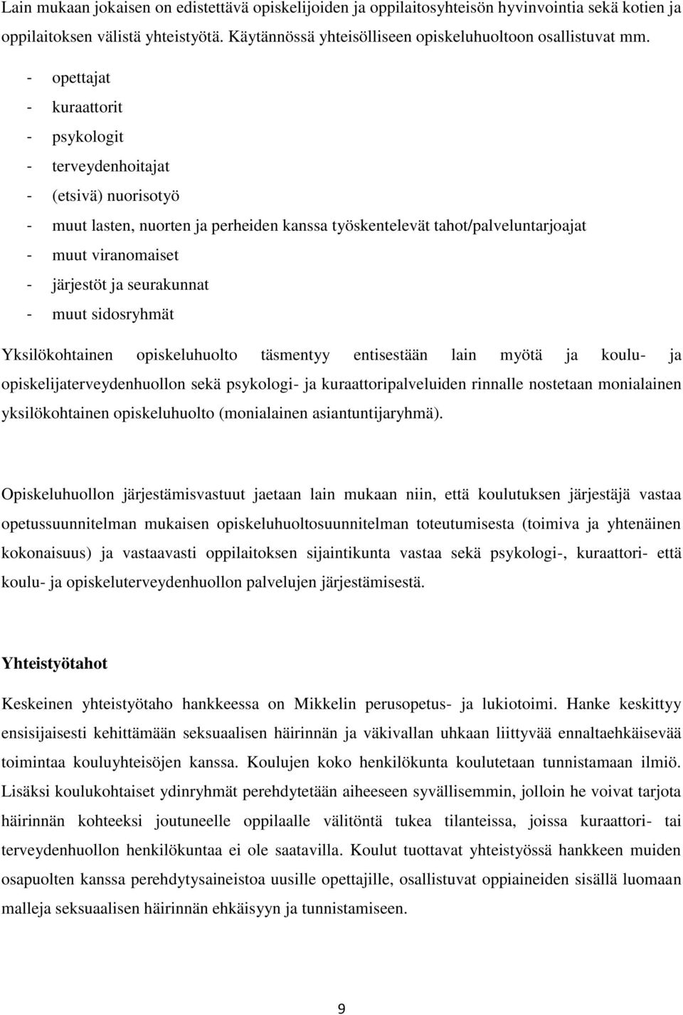 seurakunnat - muut sidosryhmät Yksilökohtainen opiskeluhuolto täsmentyy entisestään lain myötä ja koulu- ja opiskelijaterveydenhuollon sekä psykologi- ja kuraattoripalveluiden rinnalle nostetaan