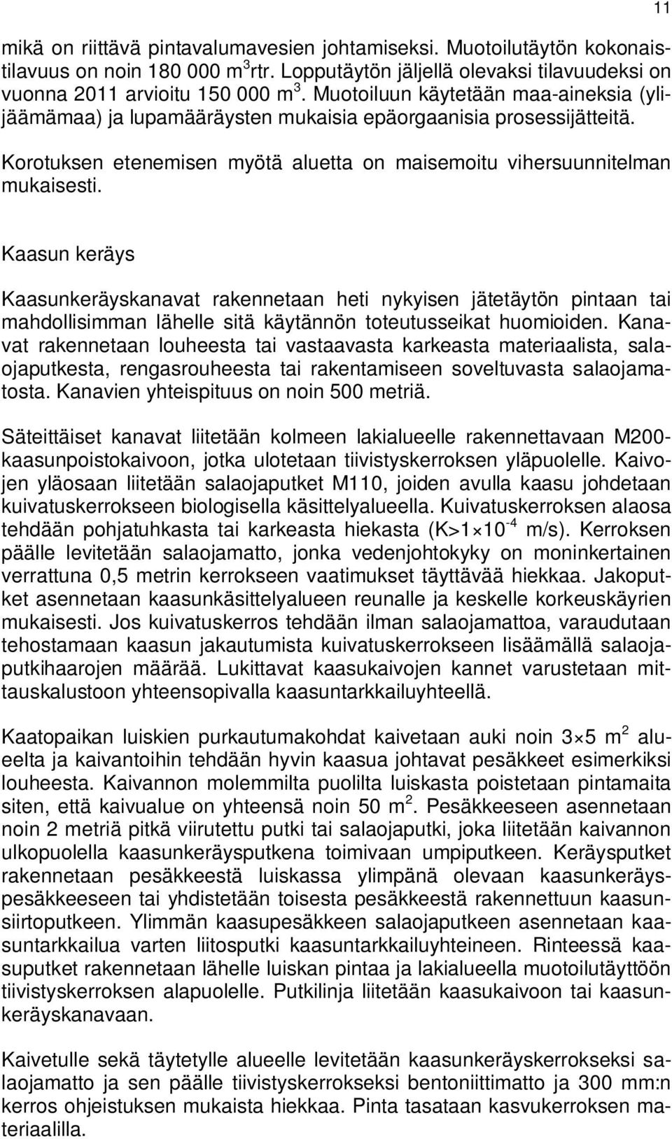 11 Kaasun keräys Kaasunkeräyskanavat rakennetaan heti nykyisen jätetäytön pintaan tai mahdollisimman lähelle sitä käytännön toteutusseikat huomioiden.