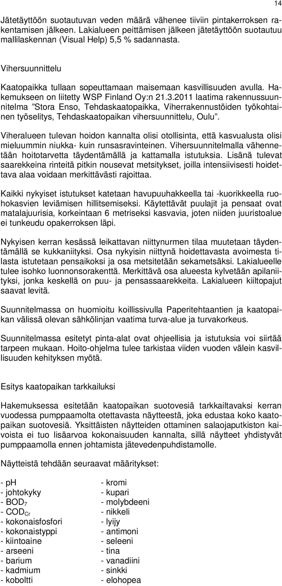 2011 laatima rakennussuunnitelma Stora Enso, Tehdaskaatopaikka, Viherrakennustöiden työkohtainen työselitys, Tehdaskaatopaikan vihersuunnittelu, Oulu.