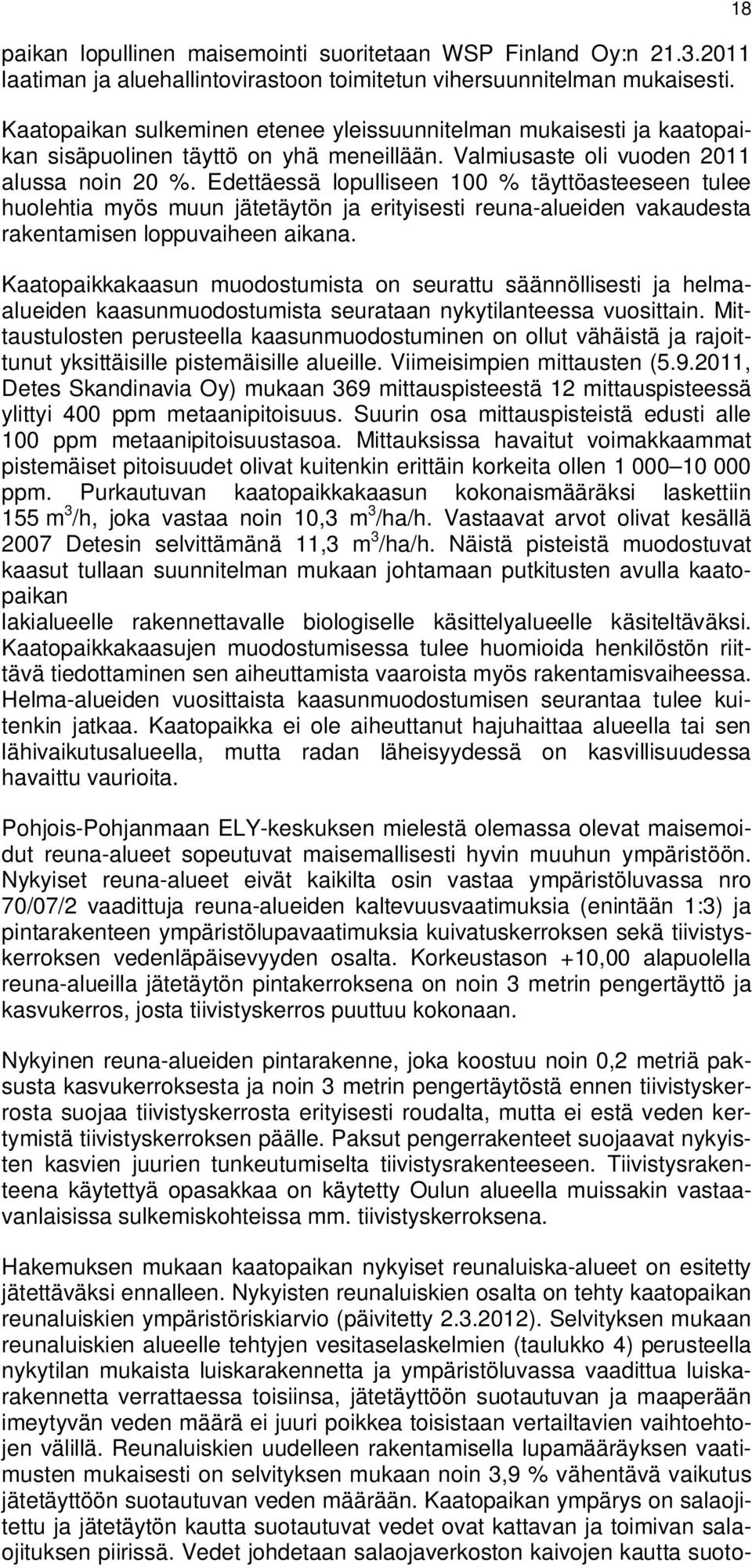 Edettäessä lopulliseen 100 % täyttöasteeseen tulee huolehtia myös muun jätetäytön ja erityisesti reuna-alueiden vakaudesta rakentamisen loppuvaiheen aikana.