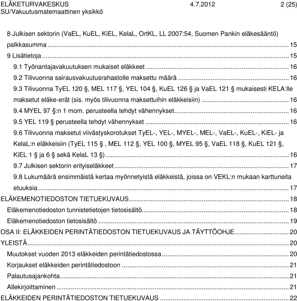 myös tilivunna maksettuihin eläkkeisiin)... 16 9.