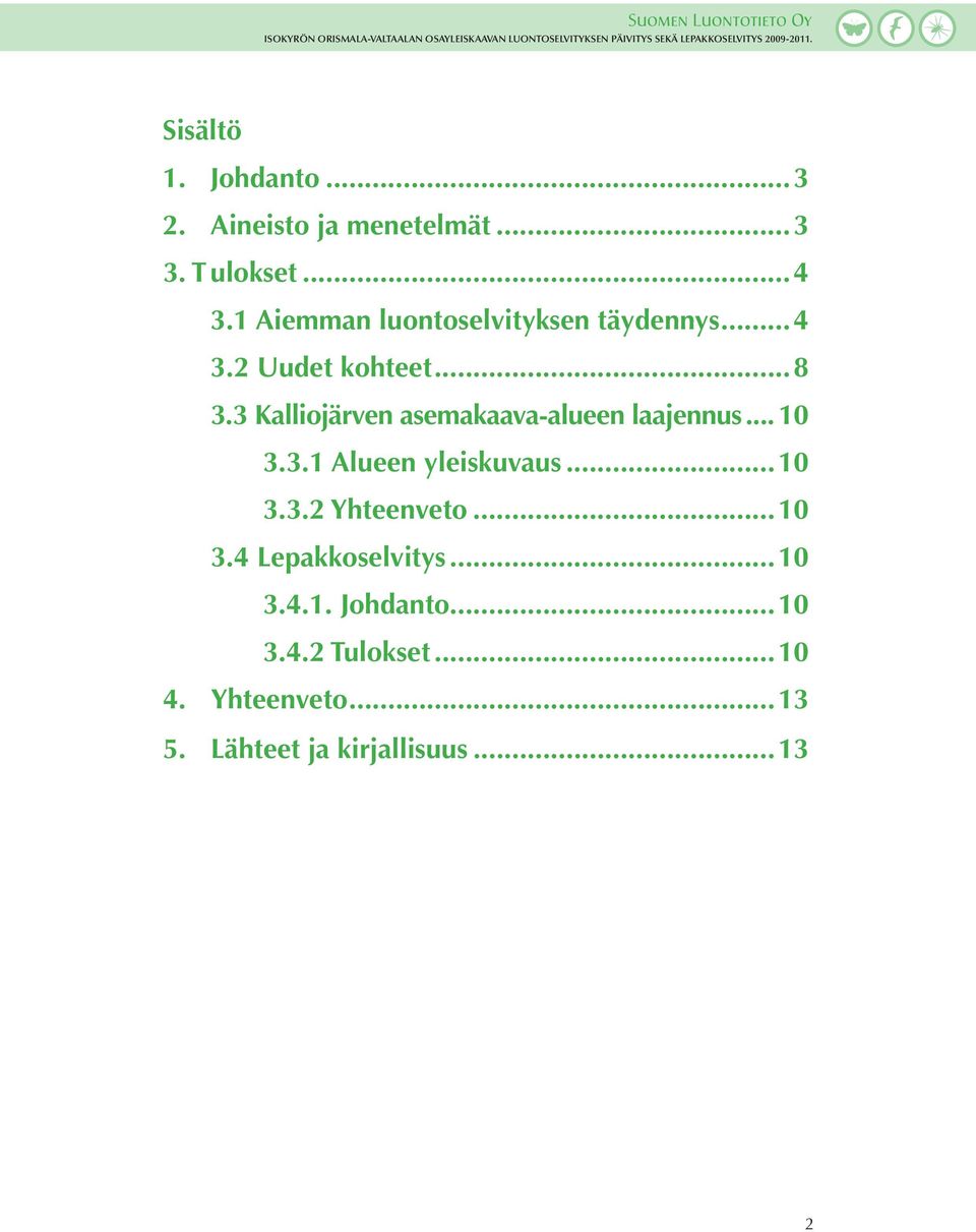 3 Kalliojärven asemakaava-alueen laajennus... 10 3.3.1 Alueen yleiskuvaus...10 3.3.2 Yhteenveto.