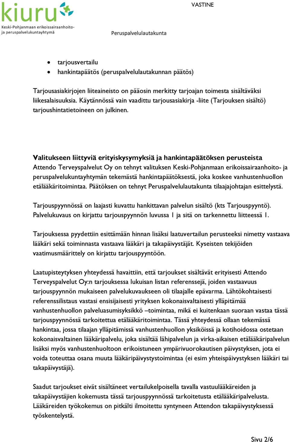Valitukseen liittyviä erityiskysymyksiä ja hankintapäätöksen perusteista Attendo Terveyspalvelut Oy on tehnyt valituksen Keski-Pohjanmaan erikoissairaanhoito- ja peruspalvelukuntayhtymän tekemästä