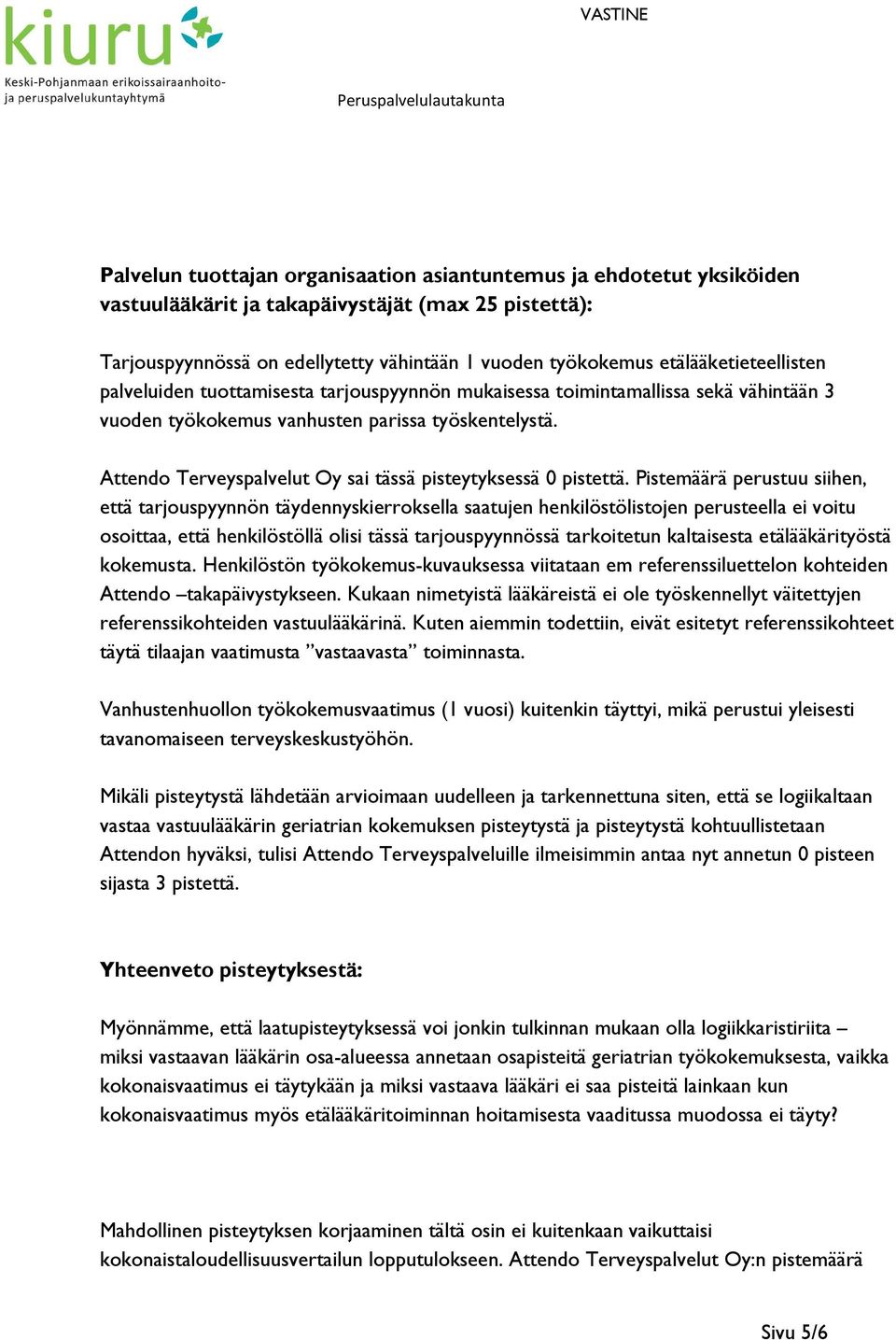 Attendo Terveyspalvelut Oy sai tässä pisteytyksessä 0 pistettä.