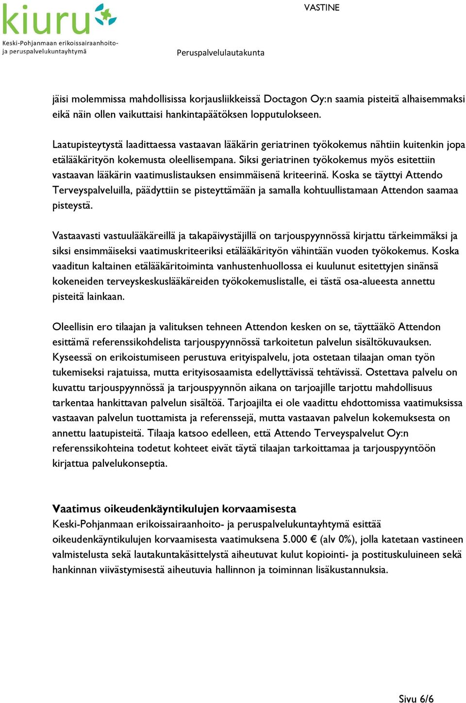 Siksi geriatrinen työkokemus myös esitettiin vastaavan lääkärin vaatimuslistauksen ensimmäisenä kriteerinä.