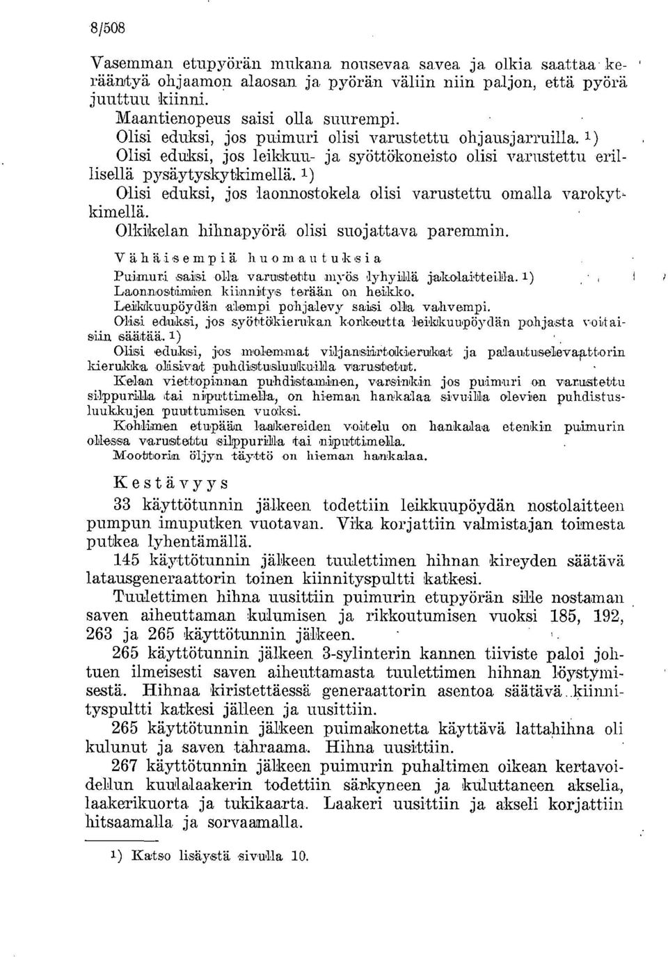 1) Olisi eduksi, jos laonnostokela olisi varustettu omalla varokyt, kimellä. Oli ikelan hihnapyörä olisi suojattava paremmin.