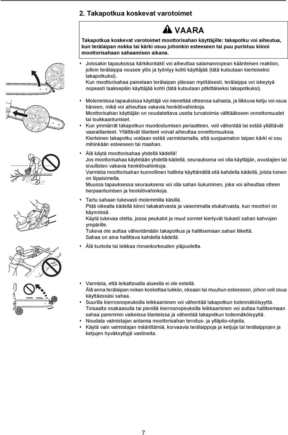 Joissakin tapauksissa kärkikontakti voi aiheuttaa salamannopean käänteisen reaktion, jolloin terälaippa nousee ylös ja työntyy kohti käyttäjää (tätä kutsutaan kierteiseksi takapotkuksi).