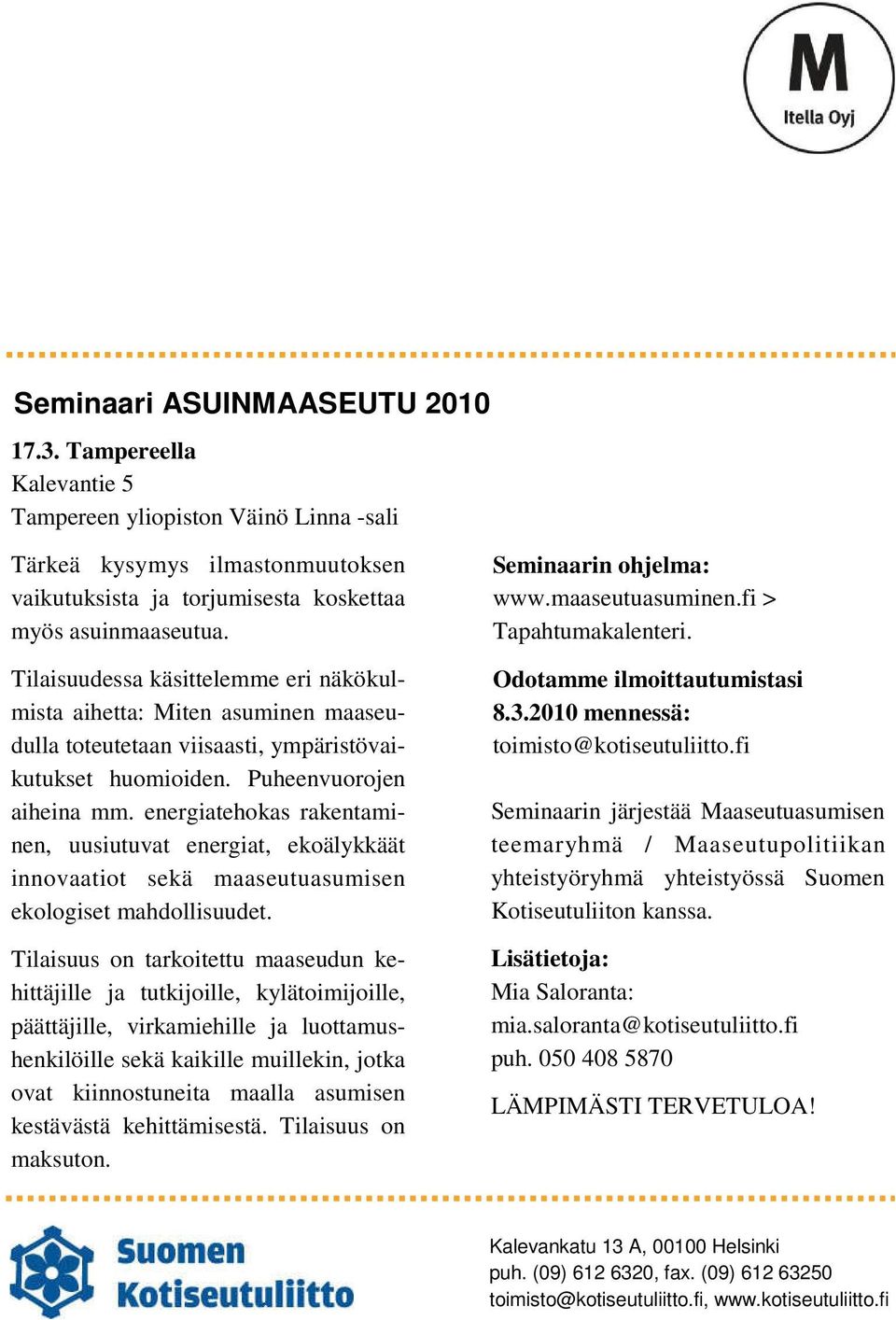 energiatehokas rakentaminen, uusiutuvat energiat, ekoälykkäät innovaatiot sekä maaseutuasumisen ekologiset mahdollisuudet.