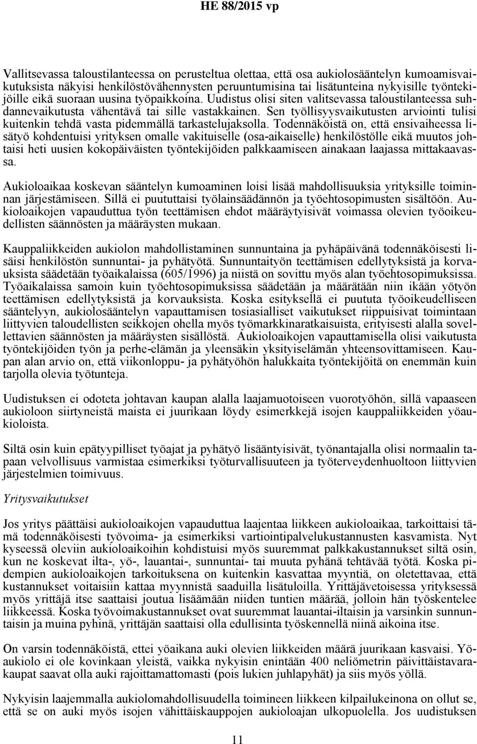 Sen työllisyysvaikutusten arviointi tulisi kuitenkin tehdä vasta pidemmällä tarkastelujaksolla.