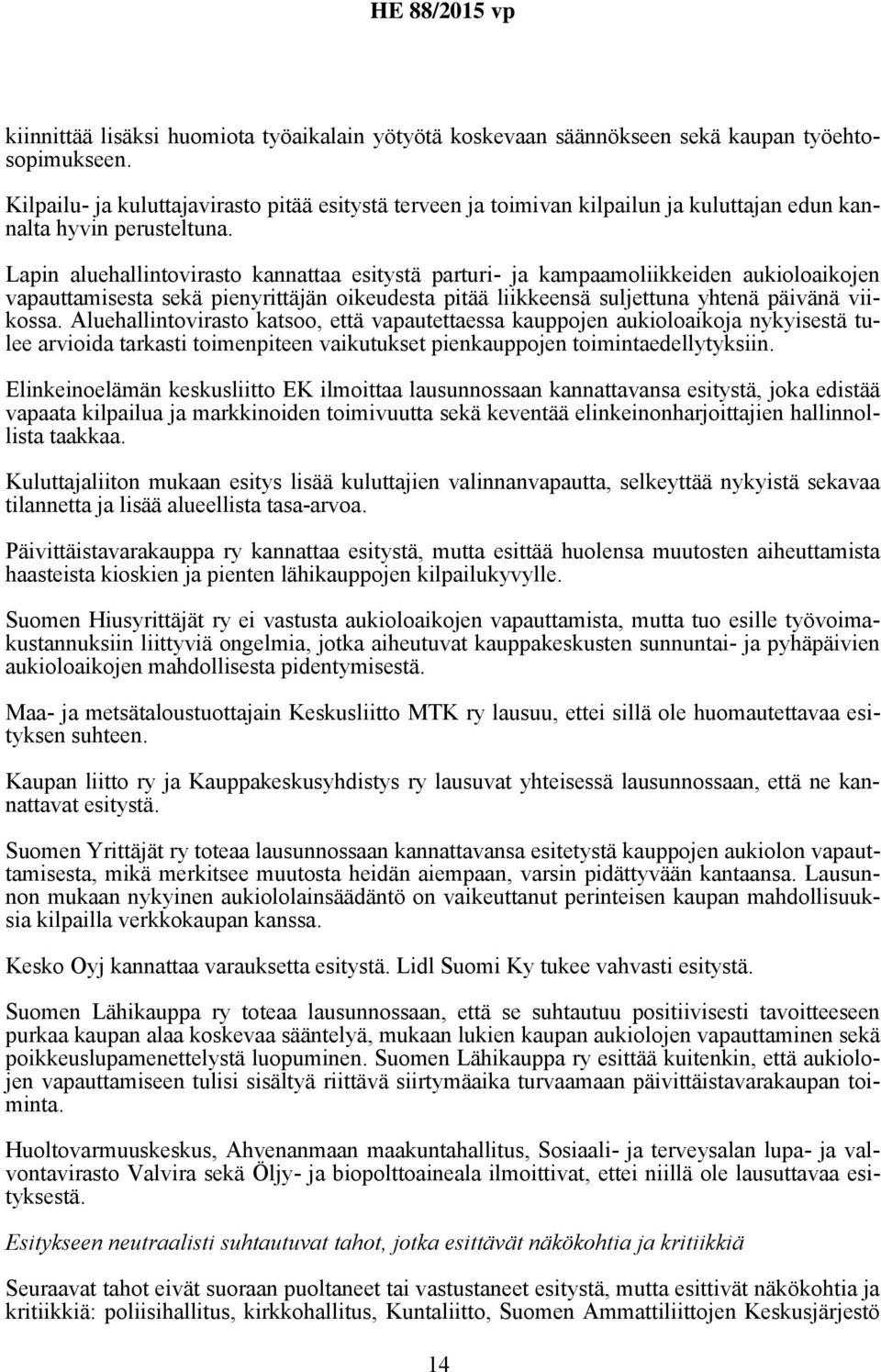 Lapin aluehallintovirasto kannattaa esitystä parturi- ja kampaamoliikkeiden aukioloaikojen vapauttamisesta sekä pienyrittäjän oikeudesta pitää liikkeensä suljettuna yhtenä päivänä viikossa.