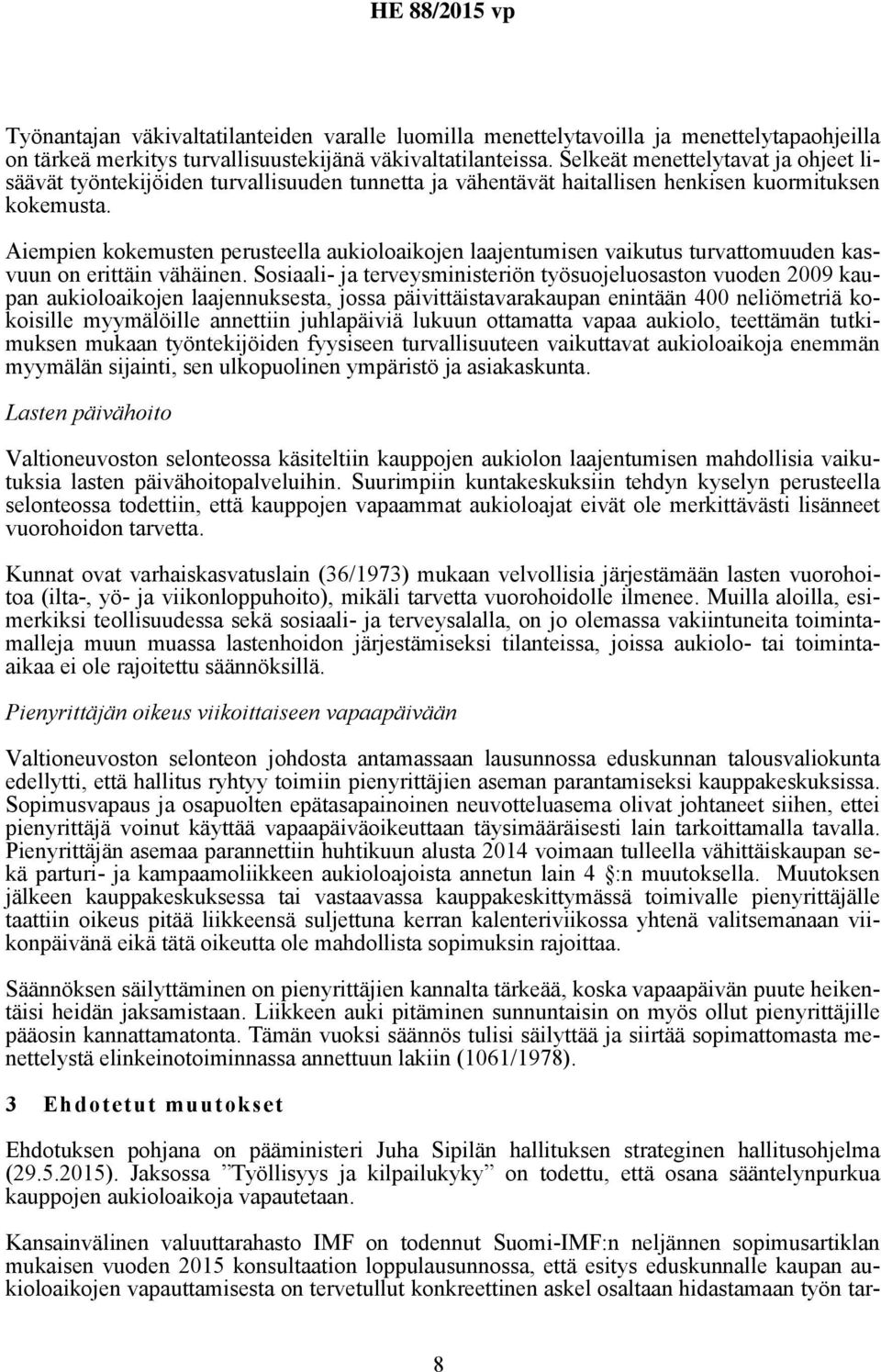 Aiempien kokemusten perusteella aukioloaikojen laajentumisen vaikutus turvattomuuden kasvuun on erittäin vähäinen.