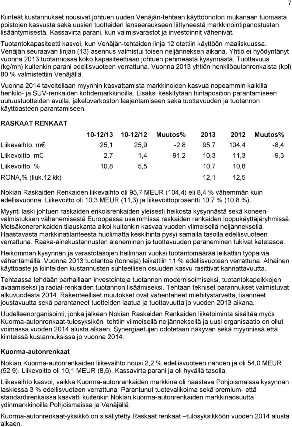 Venäjän seuraavan linjan (13) asennus valmistui toisen neljänneksen aikana. Yhtiö ei hyödyntänyt vuonna 2013 tuotannossa koko kapasiteettiaan johtuen pehmeästä kysynnästä.