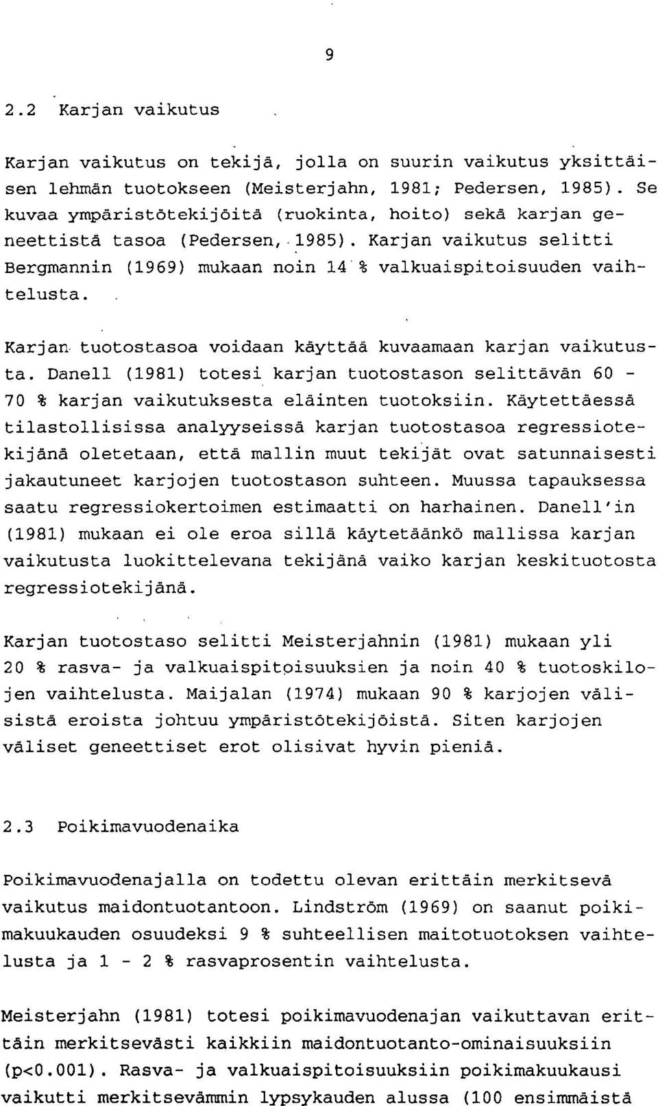 Karjan tuotostasoa voidaan käyttää kuvaamaan karjan vaikutusta. Danell (1981) totesi karjan tuotostason selittävän 60-70 % karjan vaikutuksesta eläinten tuotoksiin.