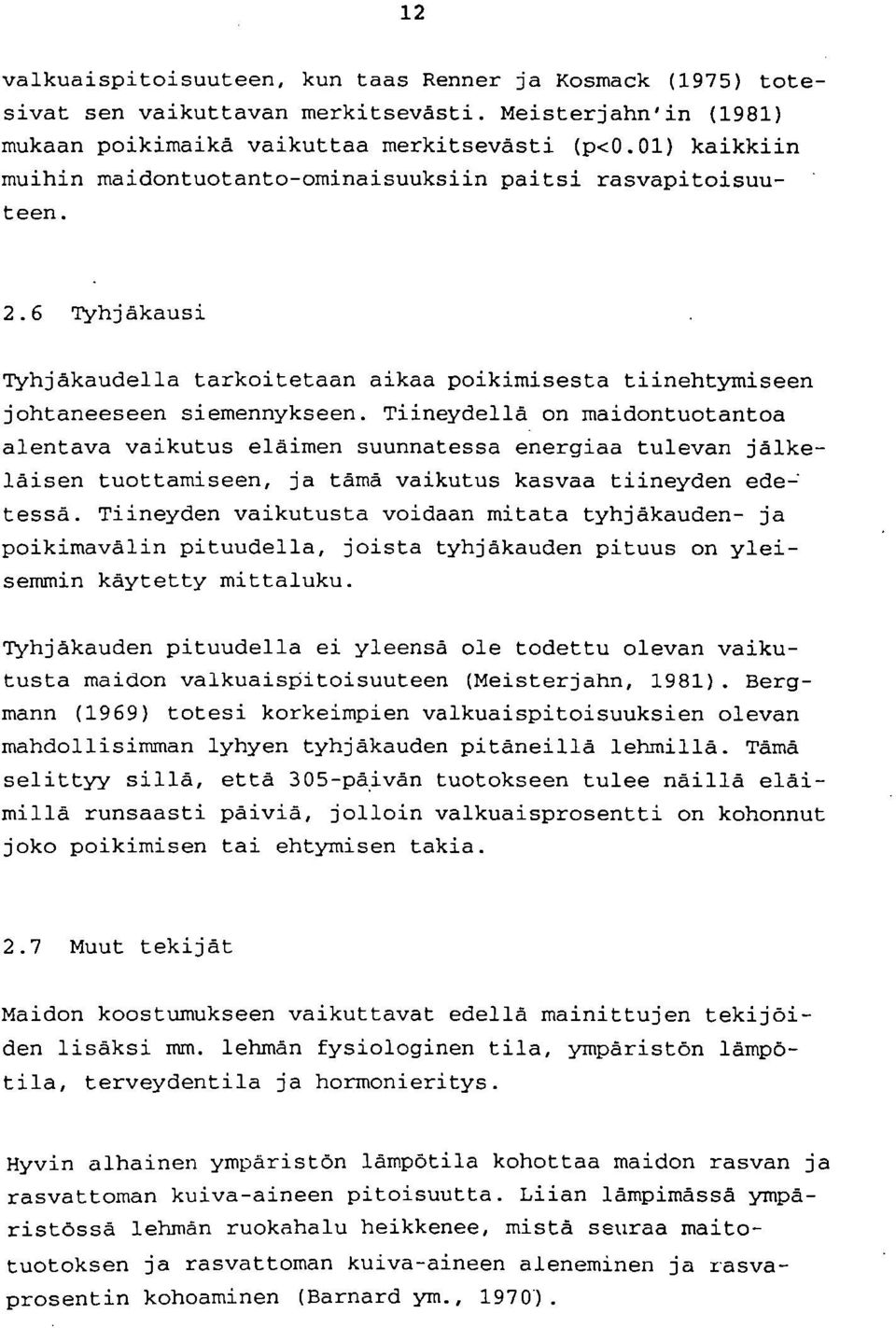 Tiineydellå on maidontuotantoa alentava vaikutus eläimen suunnatessa energiaa tulevan jälkeläisen tuottamiseen, ja tämä vaikutus kasvaa tiineyden edetessä.