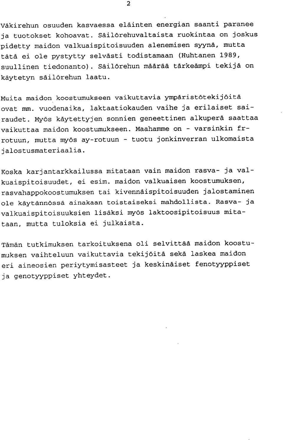 Säilörehun määrää tärkeämpi tekijä on käytetyn säilörehun laatu. Muita maidon koostumukseen vaikuttavia ympäristötekijöitä ovat mm. vuodenaika, laktaatiokauden vaihe ja erilaiset sairaudet.