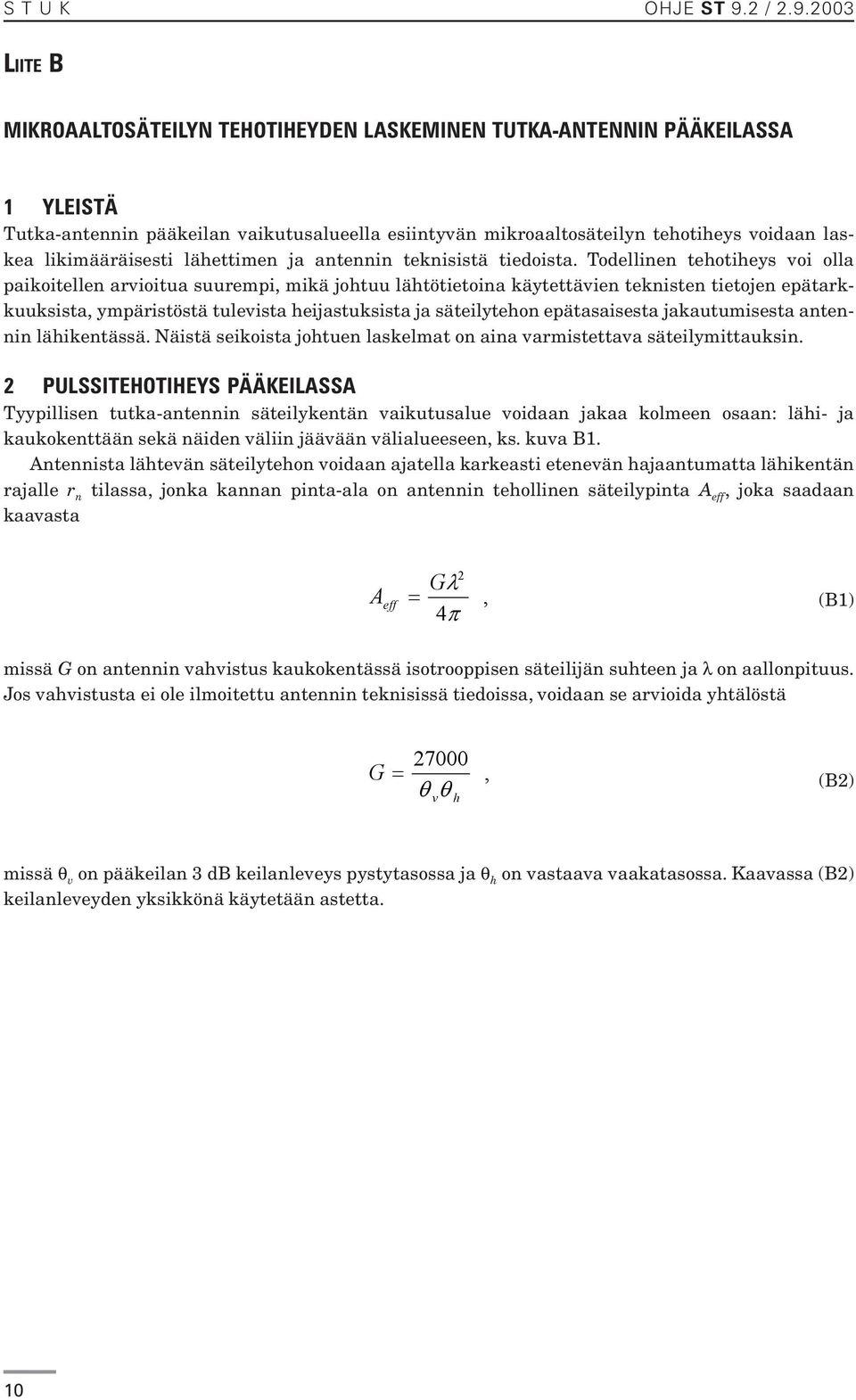 2003 LIITE B MIKROAALTOSÄTEILYN TEHOTIHEYDEN LASKEMINEN TUTKA-ANTENNIN PÄÄKEILASSA 1 YLEISTÄ Tutka-antennin pääkeilan vaikutusalueella esiintyvän mikroaaltosäteilyn tehotiheys voidaan laskea