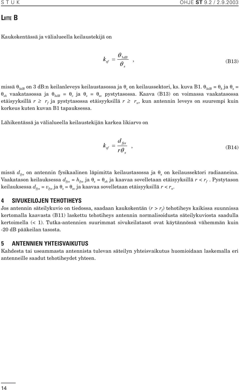 Kaava (B13) on voimassa vaakatasossa etäisyyksillä r r f ja pystytasossa etäisyyksillä r r n, kun antennin leveys on suurempi kuin korkeus kuten kuvan B1 tapauksessa.