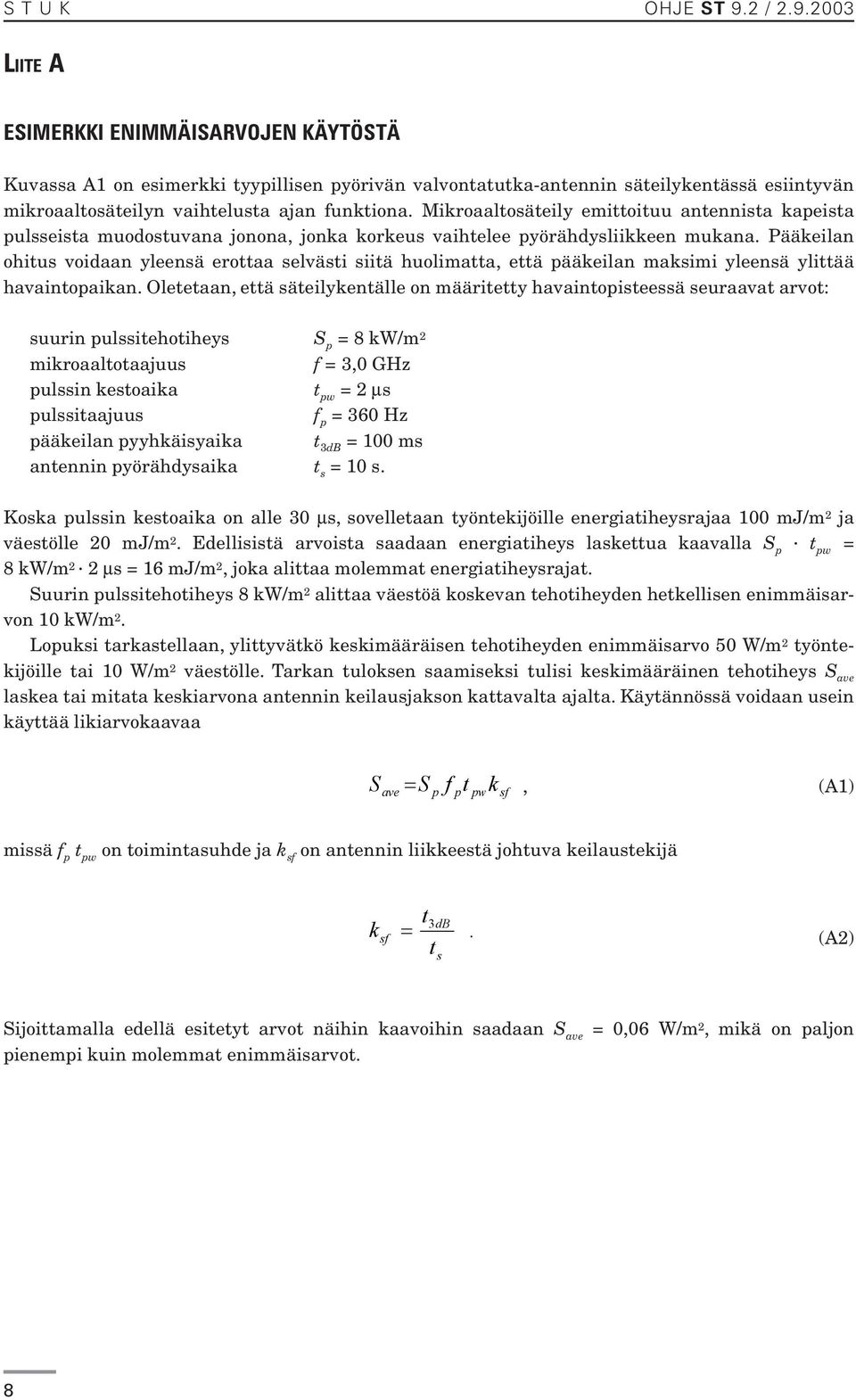 Mikroaaltosäteily emittoituu antennista kapeista pulsseista muodostuvana jonona, jonka korkeus vaihtelee pyörähdysliikkeen mukana.