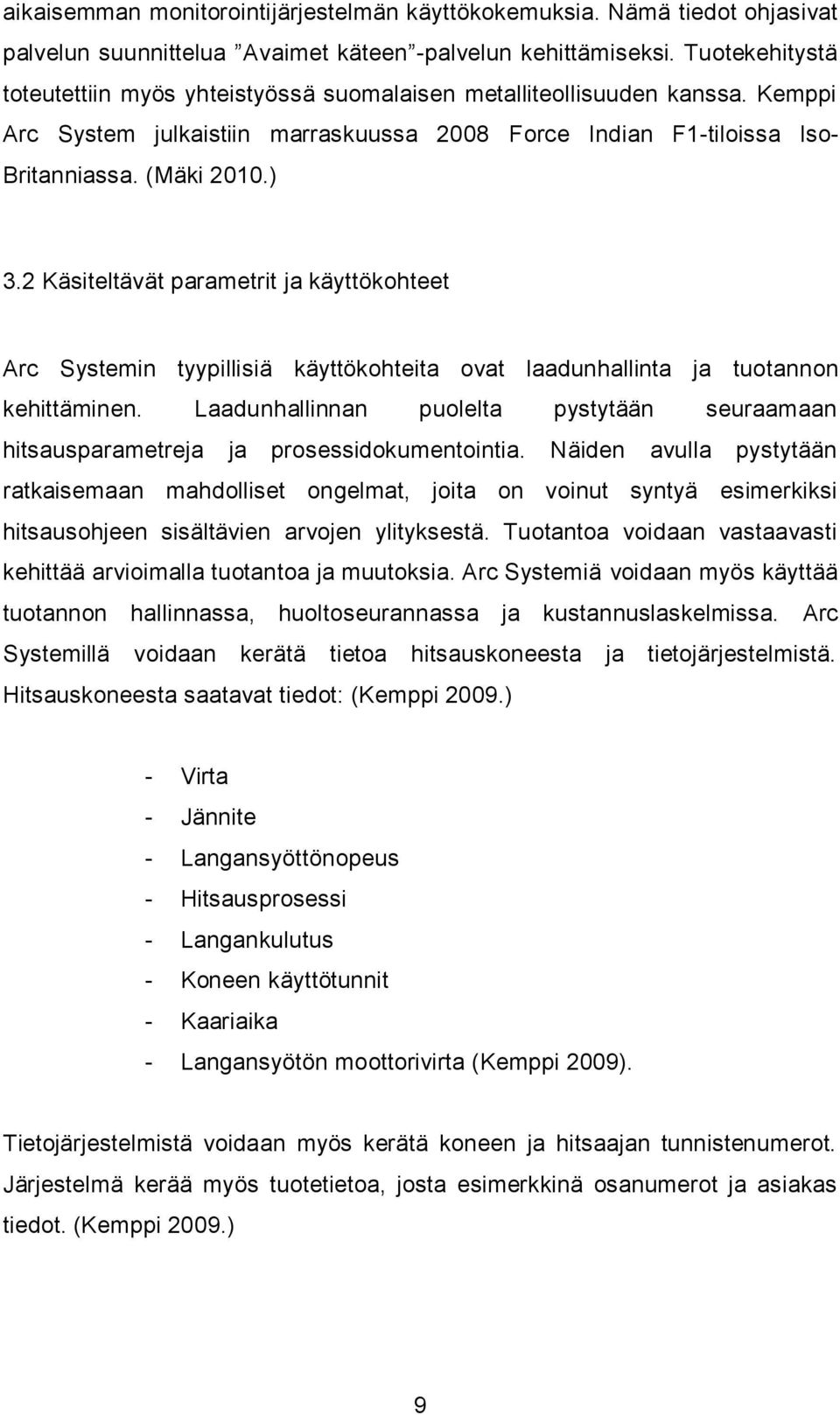 2 Käsiteltävät parametrit ja käyttökohteet Arc Systemin tyypillisiä käyttökohteita ovat laadunhallinta ja tuotannon kehittäminen.