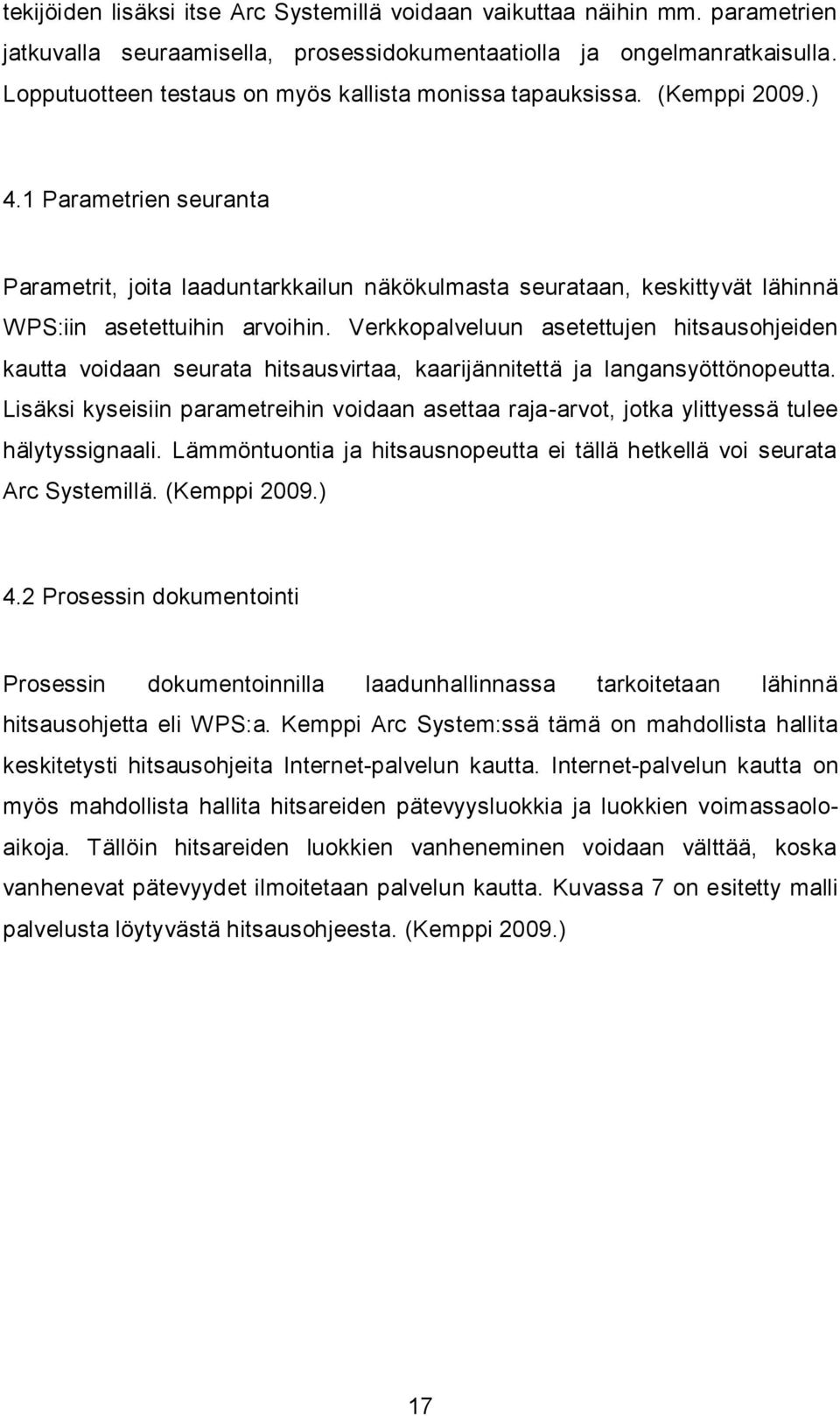 1 Parametrien seuranta Parametrit, joita laaduntarkkailun näkökulmasta seurataan, keskittyvät lähinnä WPS:iin asetettuihin arvoihin.