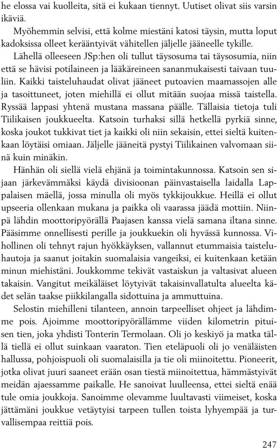 Lähellä olleeseen JSp:hen oli tullut täysosuma tai täysosumia, niin että se hävisi potilaineen ja lääkäreineen sananmukaisesti taivaan tuuliin.