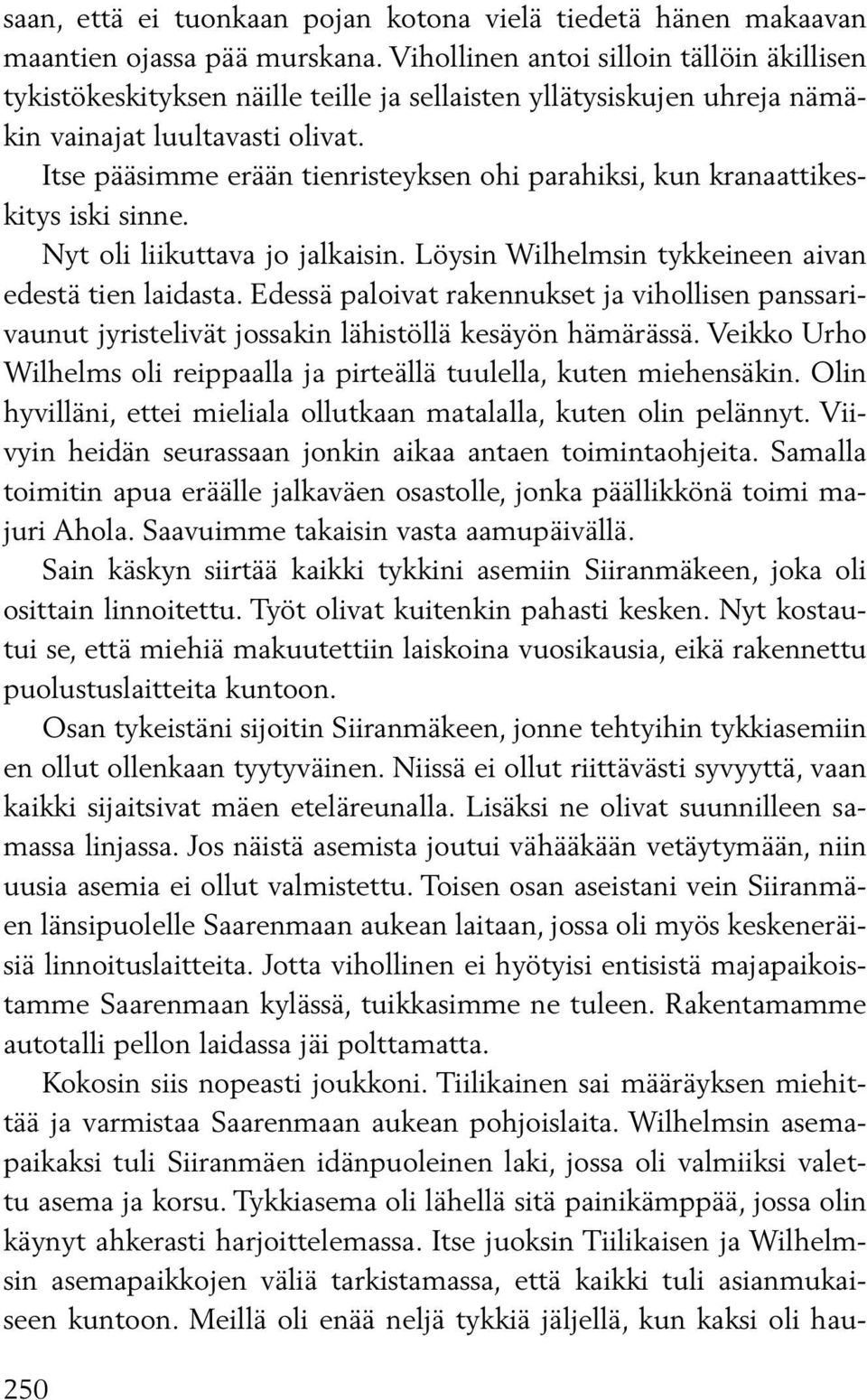 Itse pääsimme erään tienristeyksen ohi parahiksi, kun kranaattikeskitys iski sinne. Nyt oli liikuttava jo jalkaisin. Löysin Wilhelmsin tykkeineen aivan edestä tien laidasta.