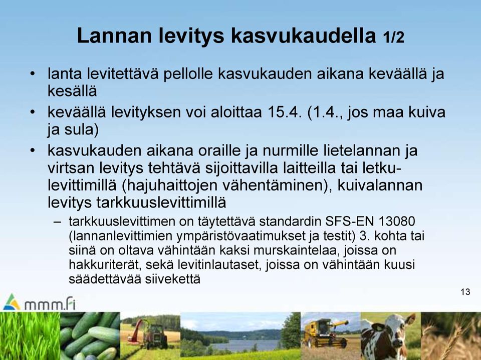 (hajuhaittojen vähentäminen), kuivalannan levitys tarkkuuslevittimillä tarkkuuslevittimen on täytettävä standardin SFS-EN 13080 (lannanlevittimien