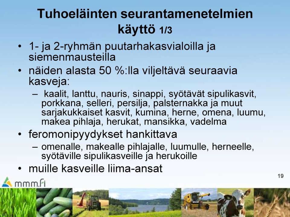 palsternakka ja muut sarjakukkaiset kasvit, kumina, herne, omena, luumu, makea pihlaja, herukat, mansikka, vadelma