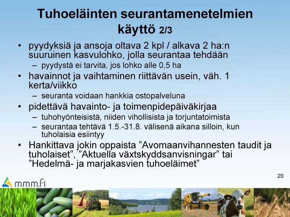 1 kerta/viikko seuranta voidaan hankkia ostopalveluna pidettävä havainto- ja toimenpidepäiväkirjaa tuhohyönteisistä, niiden vihollisista ja