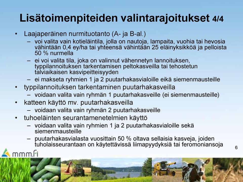 valinnut vähennetyn lannoituksen, typpilannoituksen tarkentamisen peltokasveilla tai tehostetun talviaikaisen kasvipeitteisyyden ei makseta ryhmien 1 ja 2 puutarhakasvialoille eikä siemenmausteille