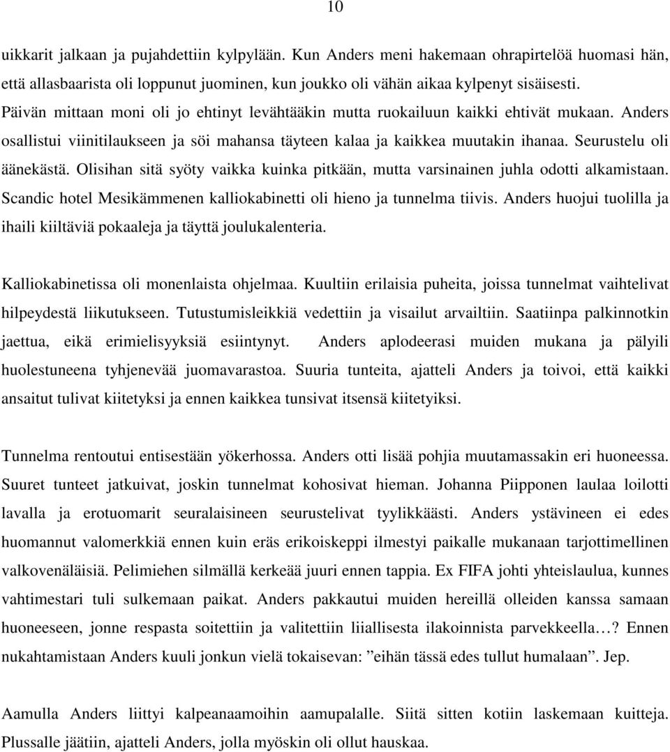 Seurustelu oli äänekästä. Olisihan sitä syöty vaikka kuinka pitkään, mutta varsinainen juhla odotti alkamistaan. Scandic hotel Mesikämmenen kalliokabinetti oli hieno ja tunnelma tiivis.