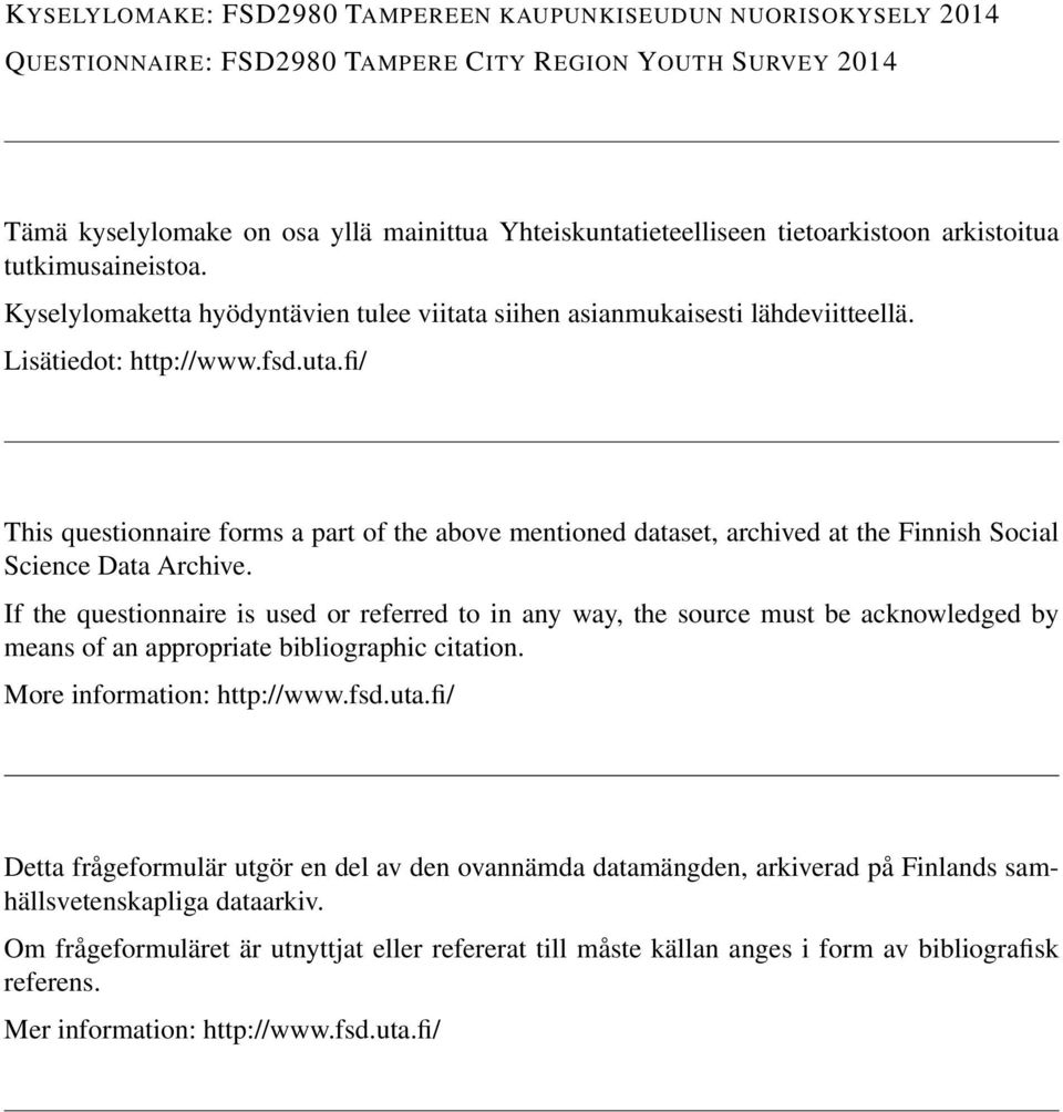 fi/ This questionnaire forms a part of the above mentioned dataset, archived at the Finnish Social Science Data Archive.