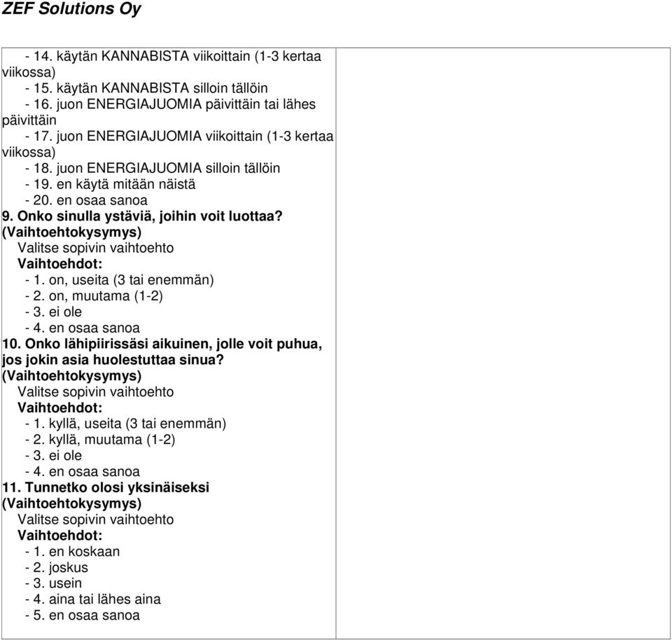 Onko sinulla ystäviä, joihin voit luottaa? - 1. on, useita (3 tai enemmän) - 2. on, muutama (1-2) - 3. ei ole - 4. en osaa sanoa 10.