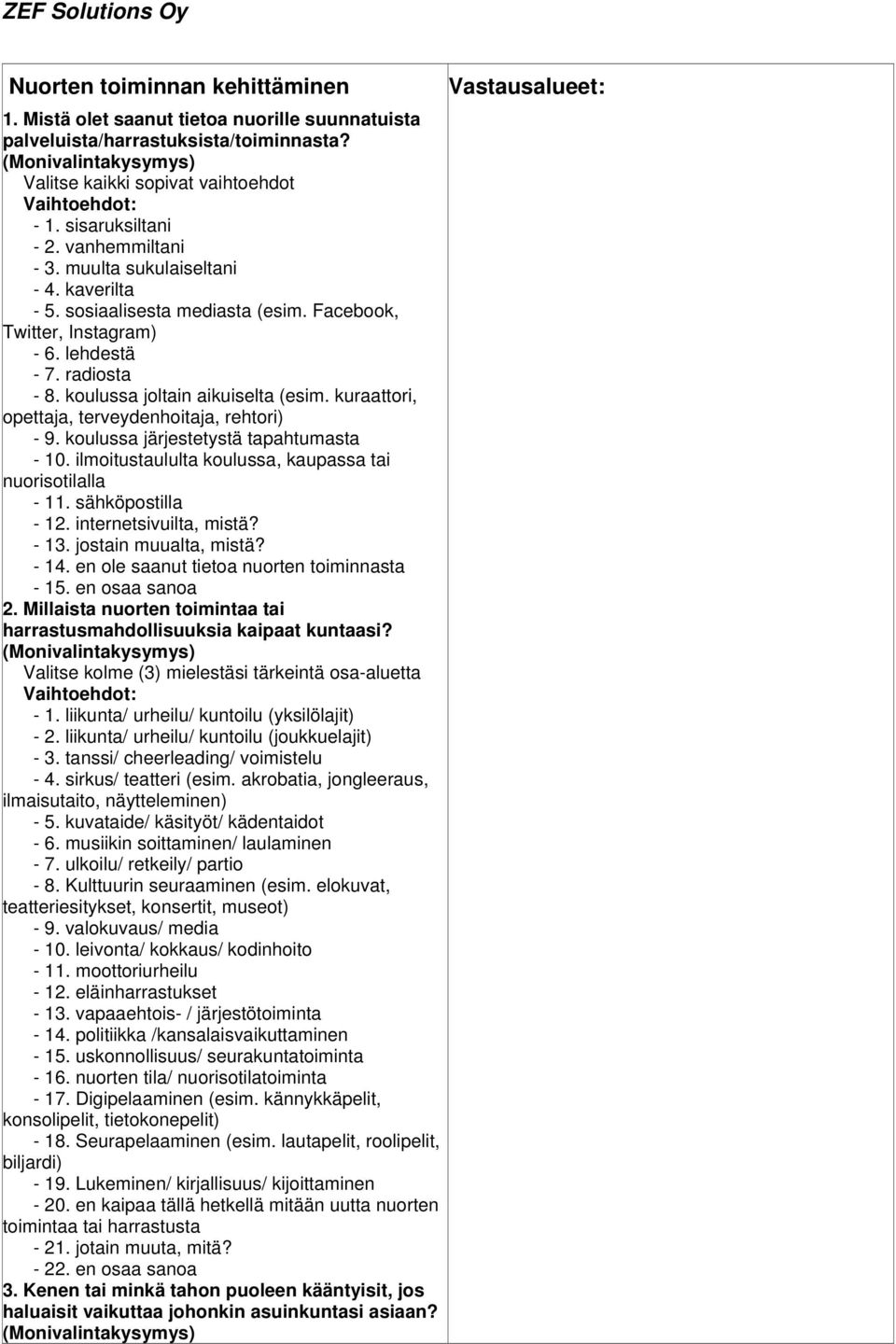 kuraattori, opettaja, terveydenhoitaja, rehtori) - 9. koulussa järjestetystä tapahtumasta - 10. ilmoitustaululta koulussa, kaupassa tai nuorisotilalla - 11. sähköpostilla - 12.