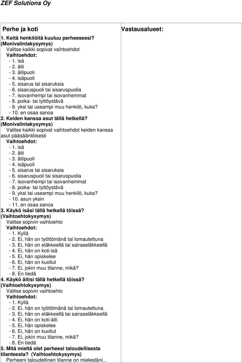 Valitse kaikki sopivat vaihtoehdot keiden kanssa asut pääsääntöisesti - 1. isä - 2. äiti - 3. äitipuoli - 4. isäpuoli - 5. sisarus tai sisaruksia - 6. sisaruspuoli tai sisaruspuolia - 7.