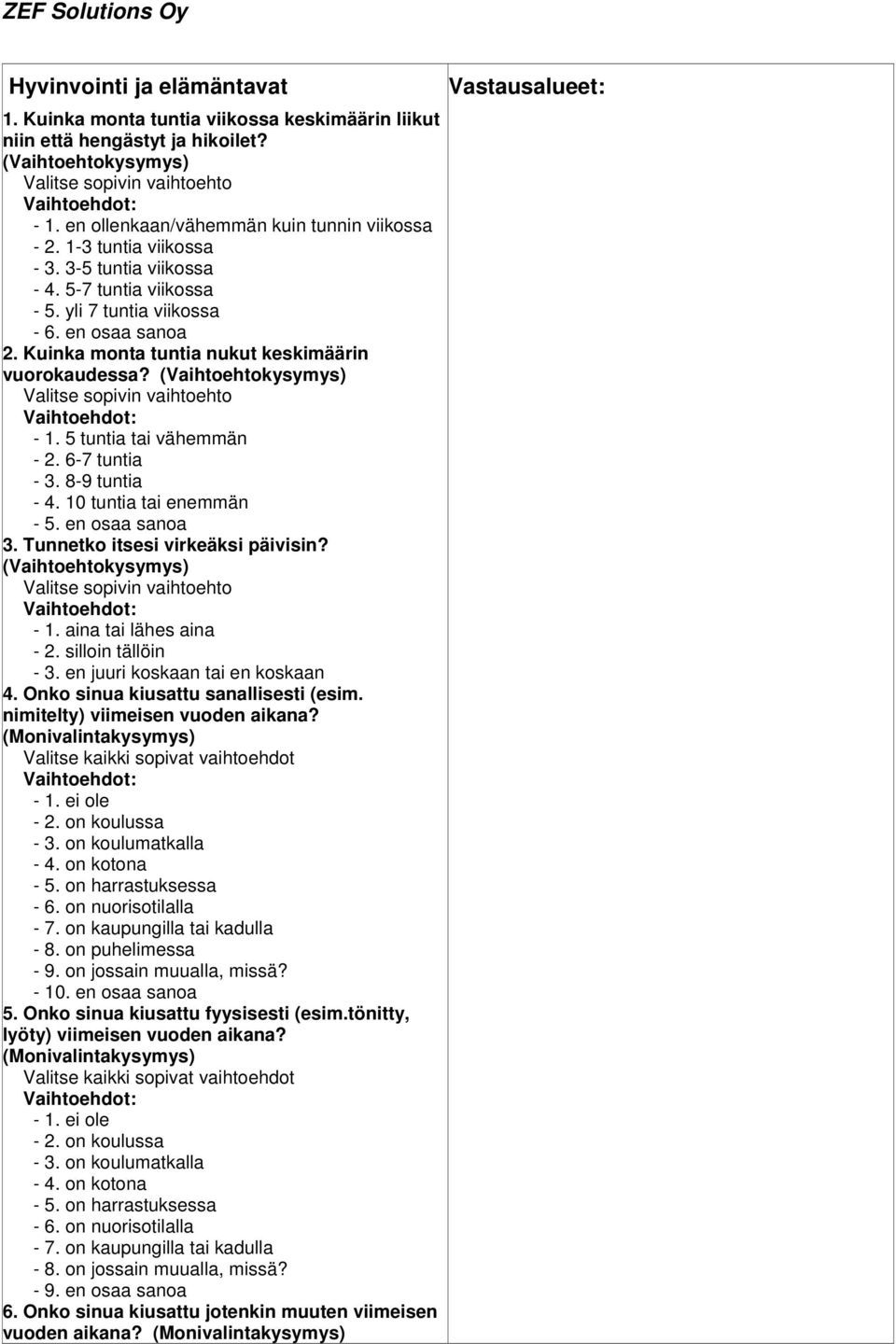 8-9 tuntia - 4. 10 tuntia tai enemmän 3. Tunnetko itsesi virkeäksi päivisin? - 1. aina tai lähes aina - 2. silloin tällöin - 3. en juuri koskaan tai en koskaan 4.