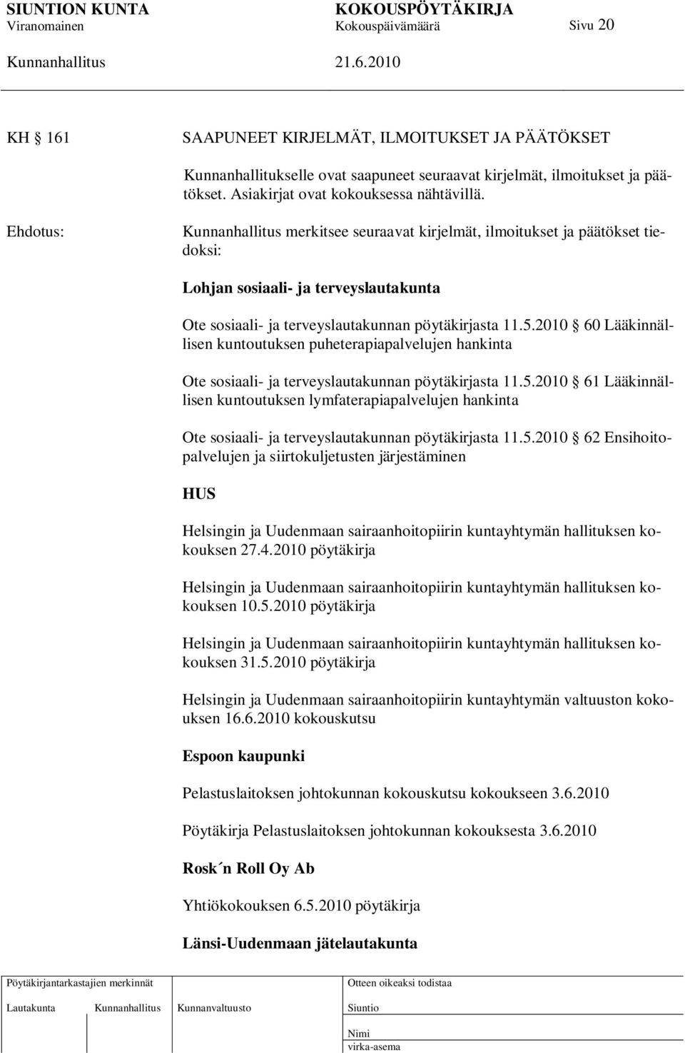 2010 60 Lääkinnällisen kuntoutuksen puheterapiapalvelujen hankinta Ote sosiaali- ja terveyslautakunnan pöytäkirjasta 11.5.