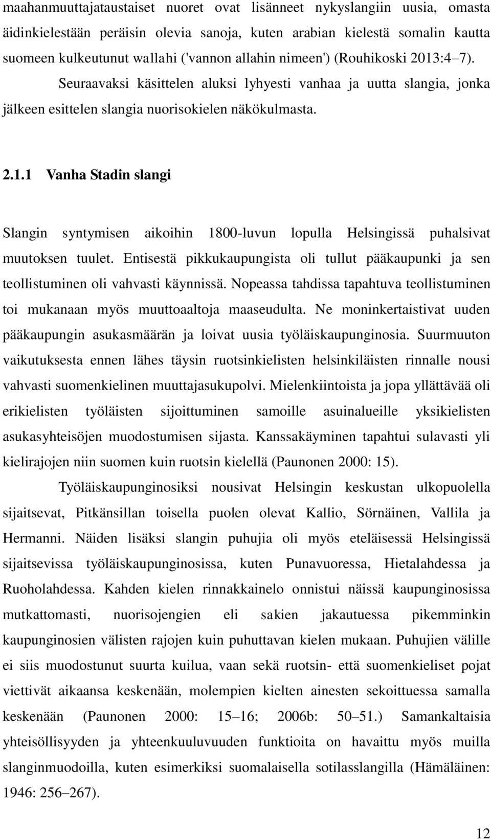 Entisestä pikkukaupungista oli tullut pääkaupunki ja sen teollistuminen oli vahvasti käynnissä. Nopeassa tahdissa tapahtuva teollistuminen toi mukanaan myös muuttoaaltoja maaseudulta.