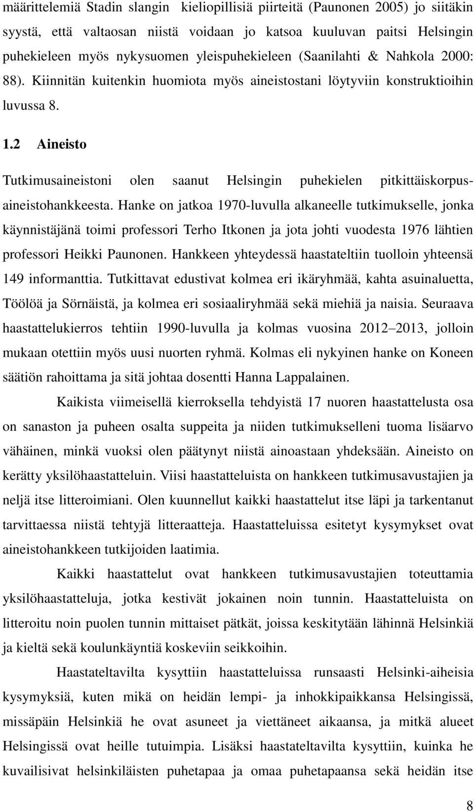 2 Aineisto Tutkimusaineistoni olen saanut Helsingin puhekielen pitkittäiskorpusaineistohankkeesta.