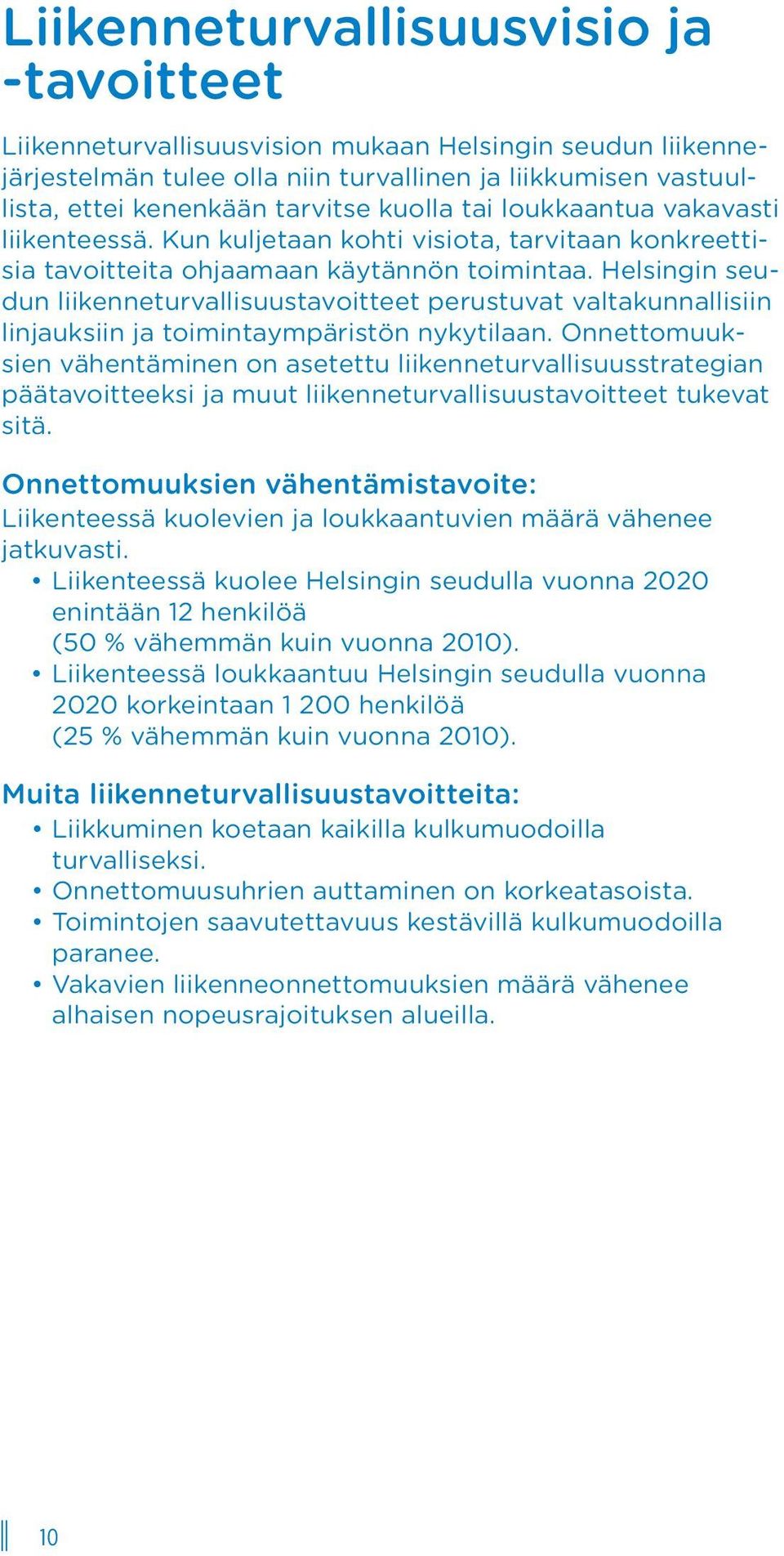 Helsingin seudun liikenneturvallisuustavoitteet perustuvat valtakunnallisiin linjauksiin ja toimintaympäristön nykytilaan.