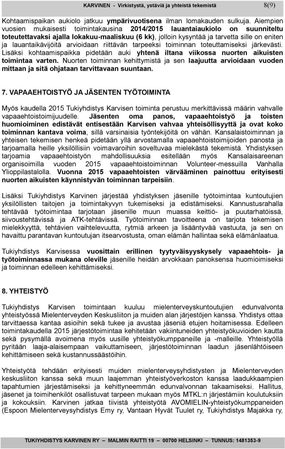 arvioidaan riittävän tarpeeksi toiminnan toteuttamiseksi järkevästi. Lisäksi kohtaamispaikka pidetään auki yhtenä iltana viikossa nuorten aikuisten toimintaa varten.