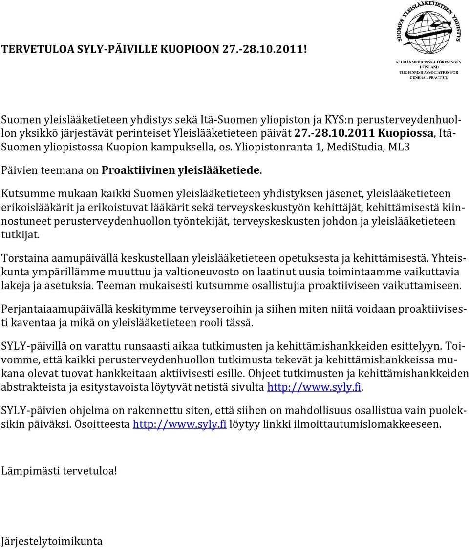 2011 Kuopiossa, Itä- Suomen yliopistossa Kuopion kampuksella, os. Yliopistonranta 1, MediStudia, ML3 Päivien teemana on Proaktiivinen yleislääketiede.