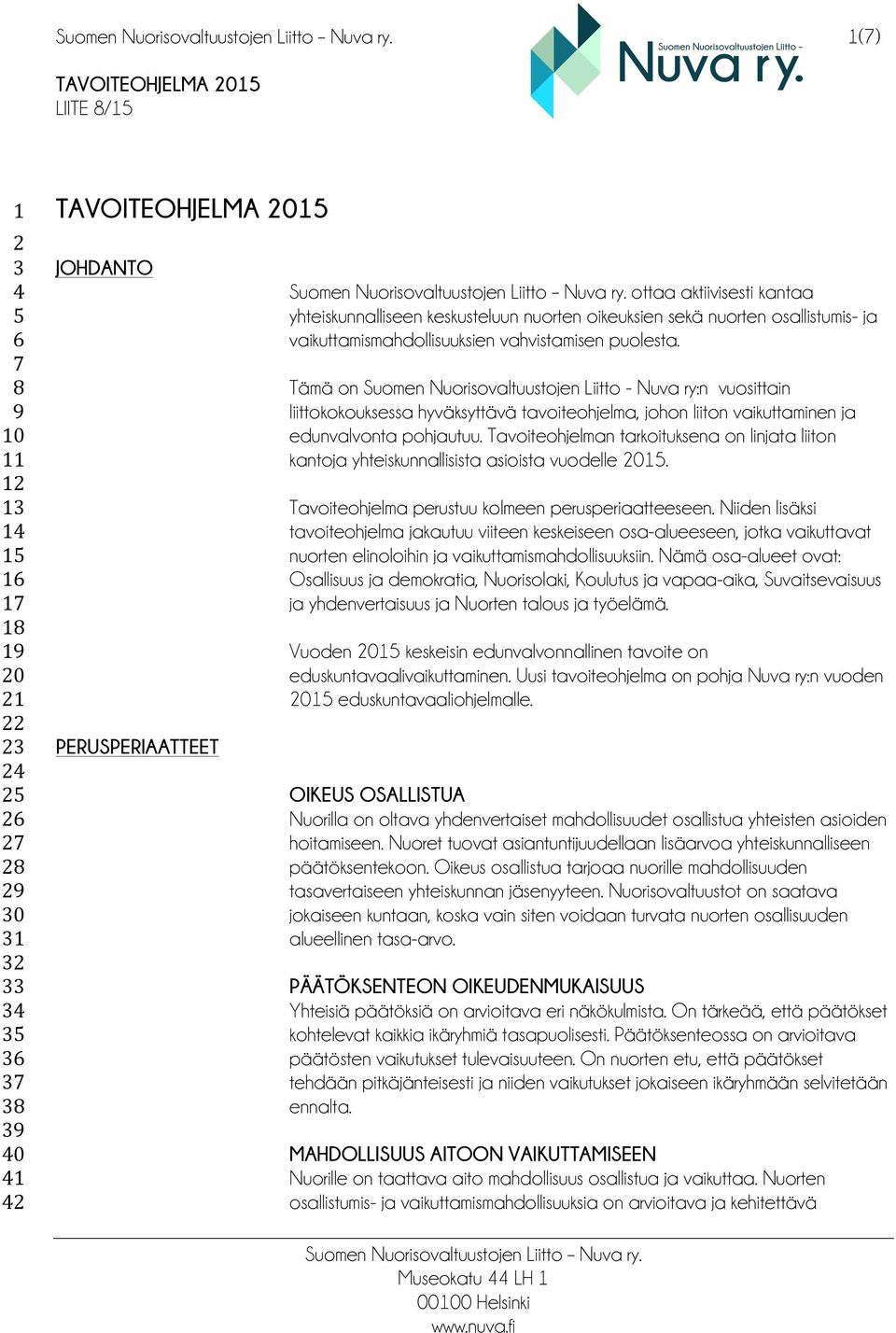 Tämä on Suomen Nuorisovaltuustojen Liitto - Nuva ry:n vuosittain liittokokouksessa hyväksyttävä tavoiteohjelma, johon liiton vaikuttaminen ja edunvalvonta pohjautuu.