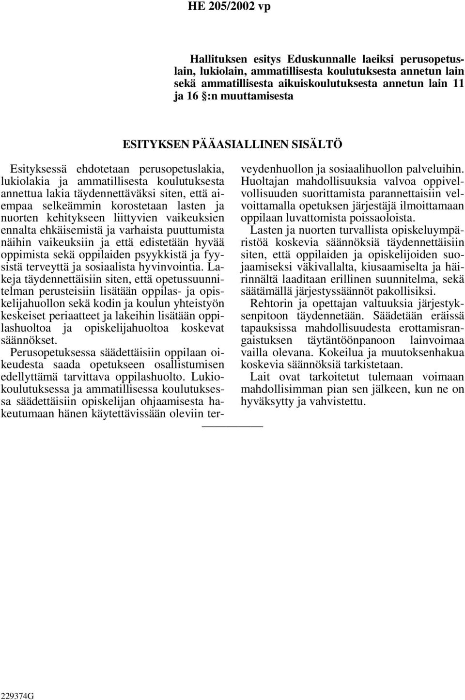 kehitykseen liittyvien vaikeuksien ennalta ehkäisemistä ja varhaista puuttumista näihin vaikeuksiin ja että edistetään hyvää oppimista sekä oppilaiden psyykkistä ja fyysistä terveyttä ja sosiaalista