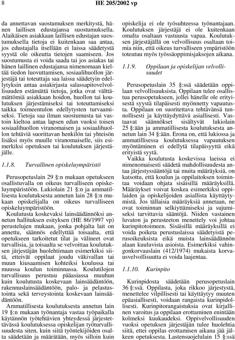 Jos suostumusta ei voida saada tai jos asiakas tai hänen laillinen edustajansa nimenomaan kieltää tiedon luovuttamisen, sosiaalihuollon järjestäjä tai toteuttaja saa laissa säädetyin edellytyksin