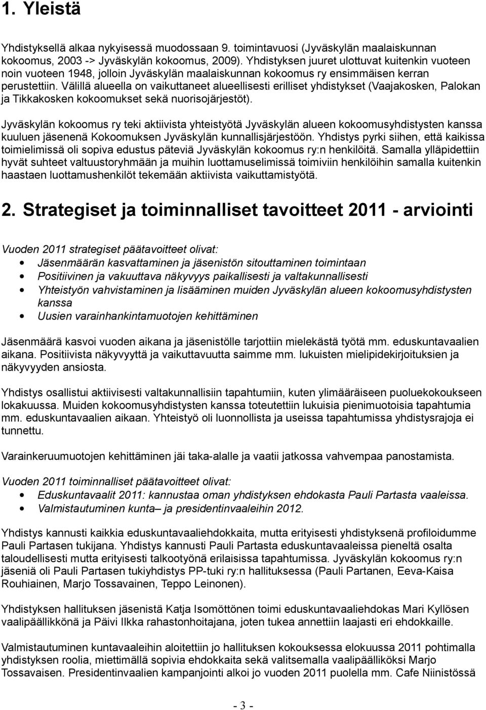Välillä alueella on vaikuttaneet alueellisesti erilliset yhdistykset (Vaajakosken, Palokan ja Tikkakosken kokoomukset sekä nuorisojärjestöt).