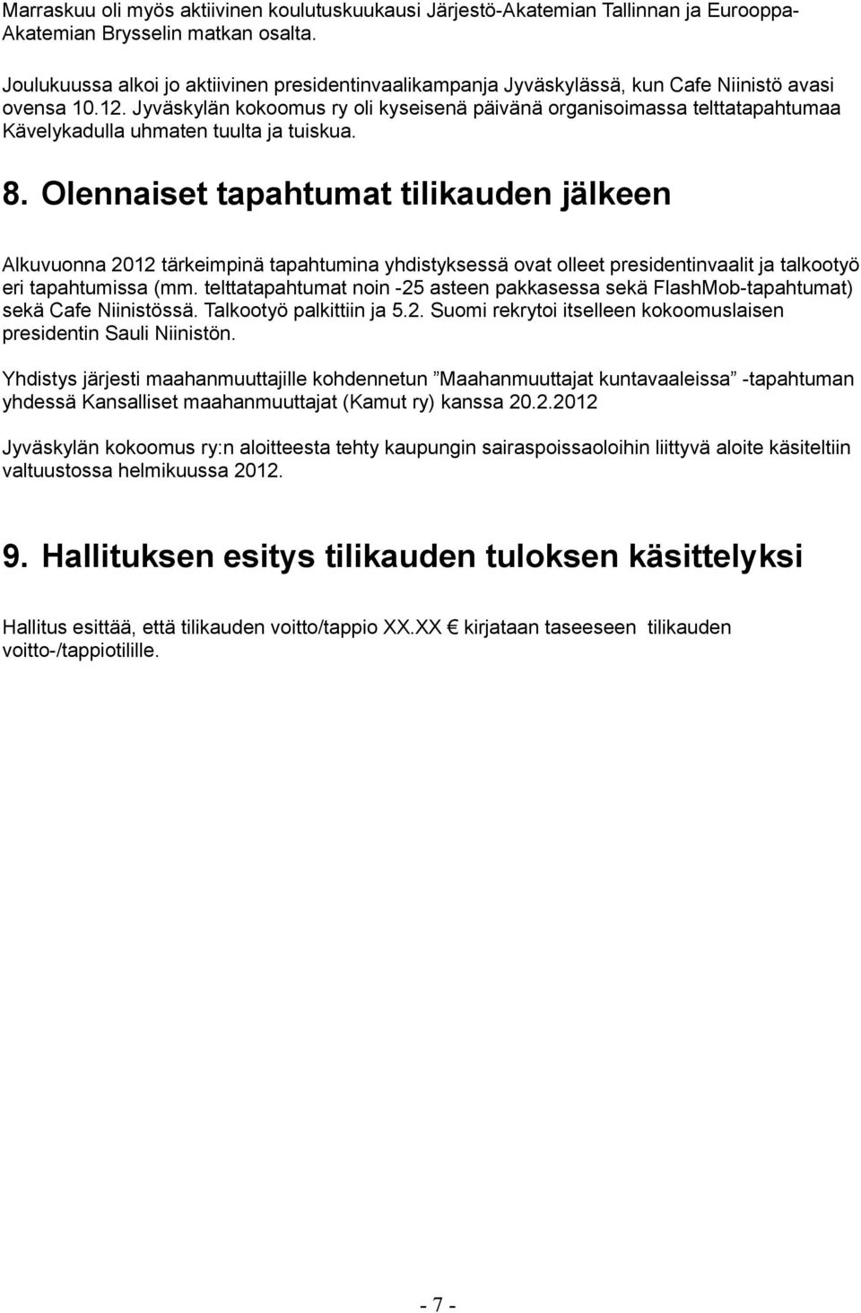 oli kyseisenä päivänä organisoimassa telttatapahtumaa Kävelykadulla uhmaten tuulta ja tuiskua. 8.
